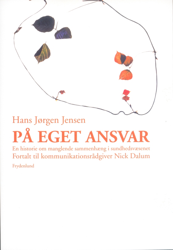 På eget ansvar - En historie om manglende sammenhæng i sundhedsvæsenet (e-bog) af Niels Dalum