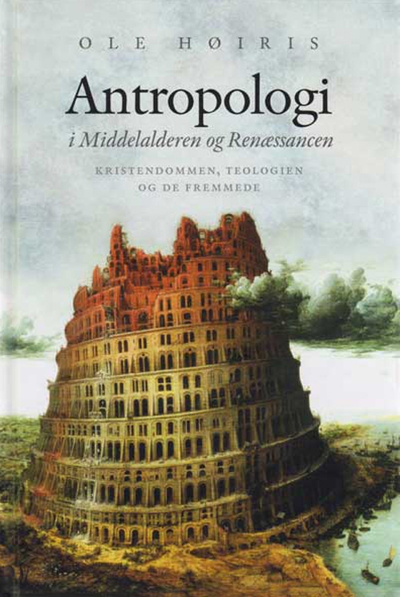 Antropologi i Middelalderen og Renæssancen - Kristendommen, teologien og de fremmede (e-bog) af Ole Høiris