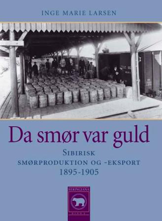 Da smør var guld - Sibirisk smørproduktion og -eksport, 1895-1905 (e-bog) af Inge Marie Larsen