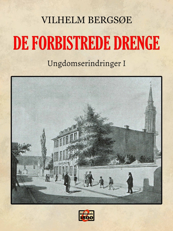 De forbistrede drenge - Portrætter og interiører fra "Den gamle Fabrik", "Sorte Hane" og Borgerdyd-skolen paa Christianshavn. (e-bog) af Vilhelm Bergsøe