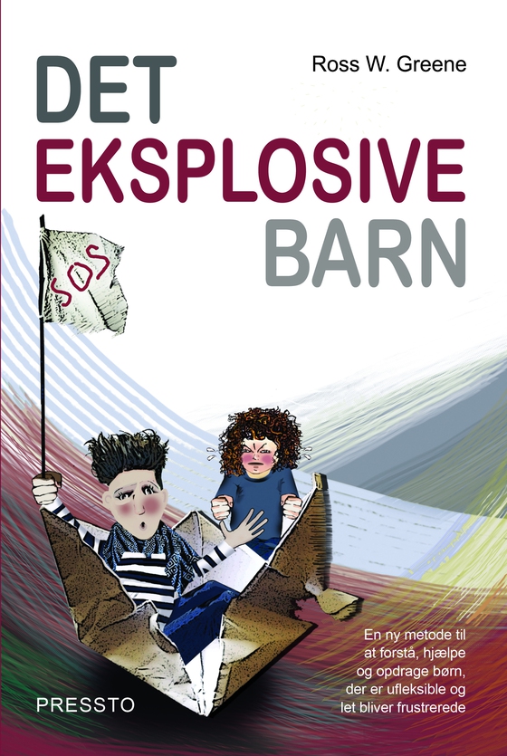 Det eksplosive barn - En ny metode til at forstå, hjælpe og opdrage børn, der er ufleksible og let bliver frustrerede (e-bog) af Ross W. Greene