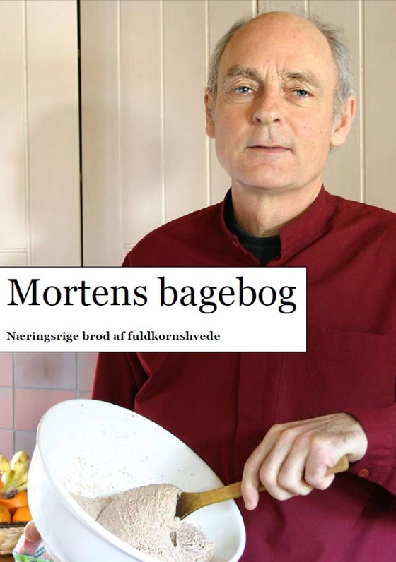 Mortens bagebog - Næringsrige brød af fuldkornshvede (e-bog) af Morten Nielsen