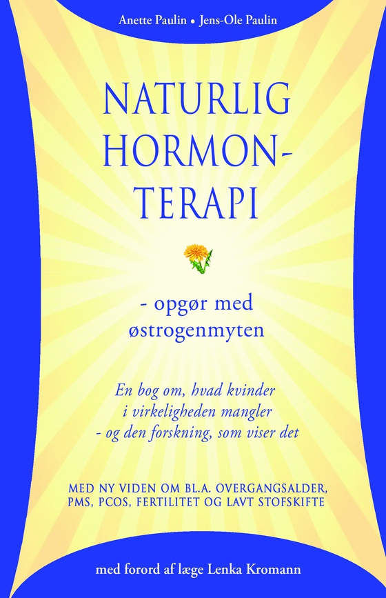 Naturlig hormonterapi - opgør med østrogenmyten - En bog om, hvad kvinder i virkeligheden mangler - og den forskning, som viser det (e-bog) af Anette Paulin