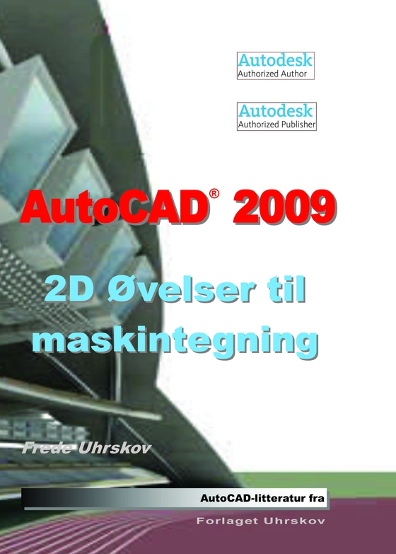 AutoCAD 2009 - 2D øvelser til maskintegning (e-bog) af Frede Uhrskov