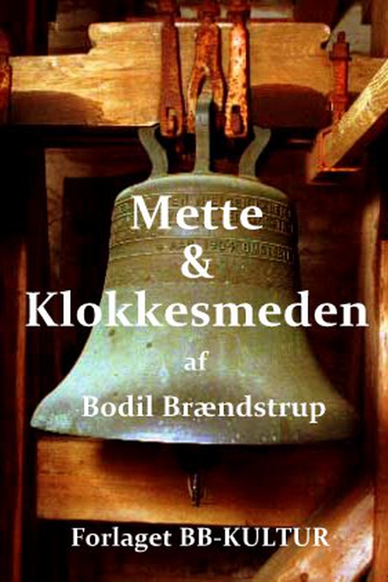 Mette & Klokkesmeden - Historien om graverens datter Mette, smeden Søren og deres 12 rødhårede børn (e-bog) af Bodil Brændstrup