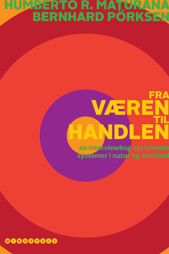 Fra væren til handlen - En interviewbog om levende systemer i natur og samfund (e-bog) af Humberto Maturana
