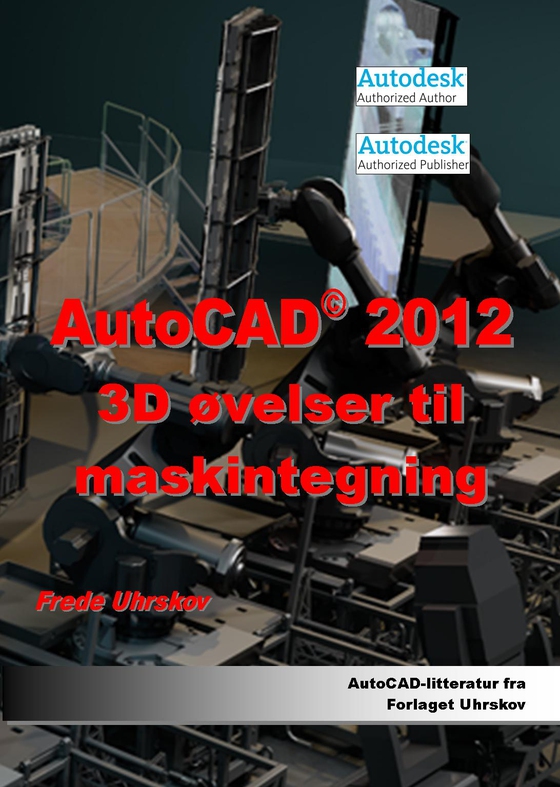 AutoCAD 2012 3D øvelser til maskintegning (e-bog) af Frede Uhrskov