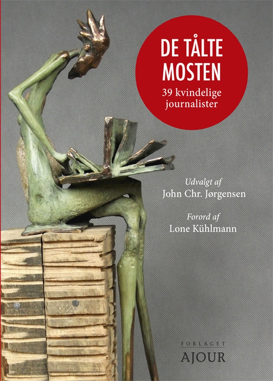 De tålte mosten - 39 kvindelige journalister gennem tiderne (e-bog) af Red. John Chr. Jørgensen