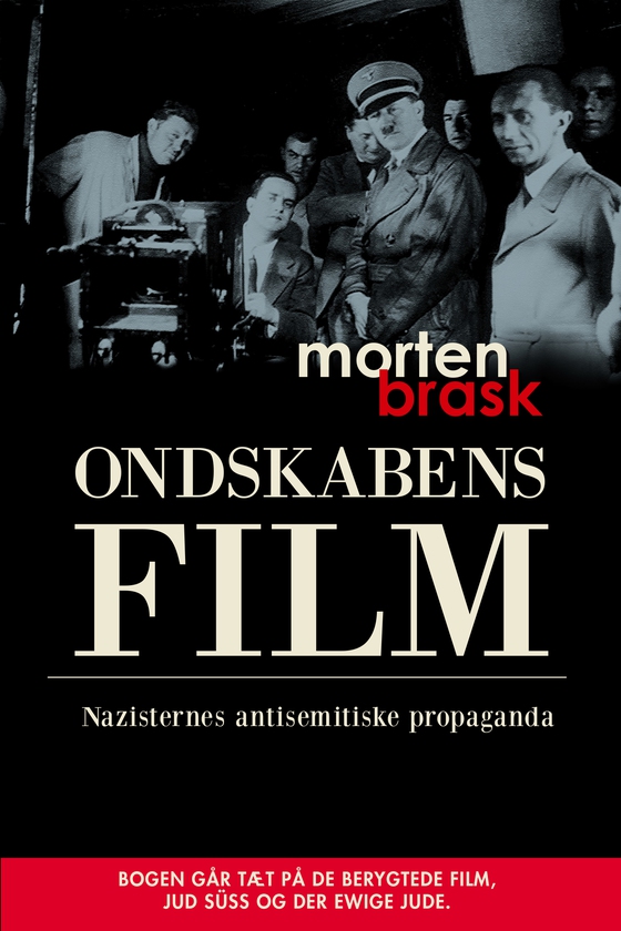 Ondskabens film - Nazisternes antisemitiske filmpropaganda (e-bog) af Morten Brask
