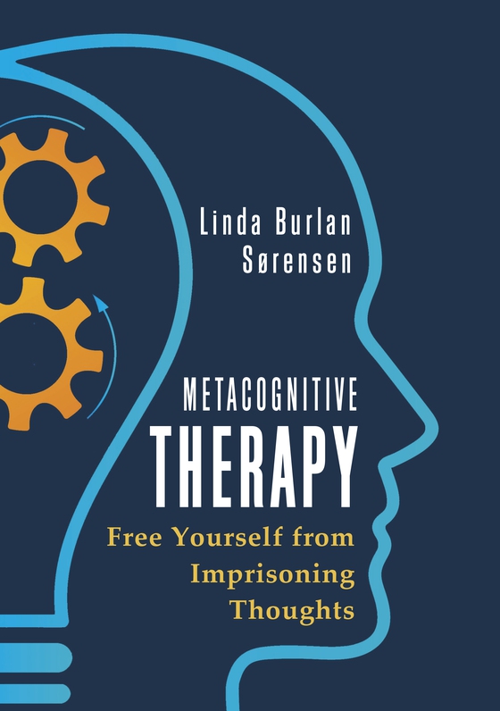 Metacognitive Therapy - Free Yourself from Imprisoning Thoughts (e-bog) af Linda Burlan Sørensen