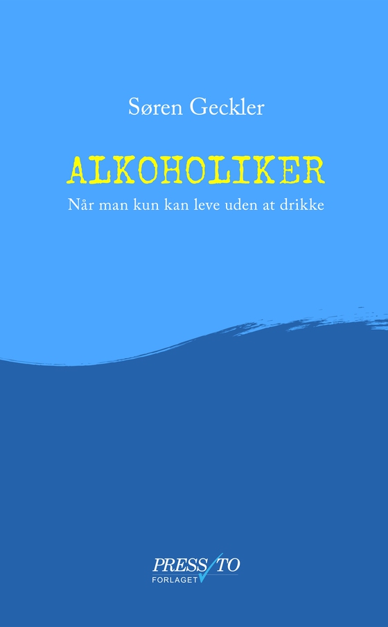 Alkoholiker - Når man kun kan leve uden at drikke (e-bog) af Søren Geckler