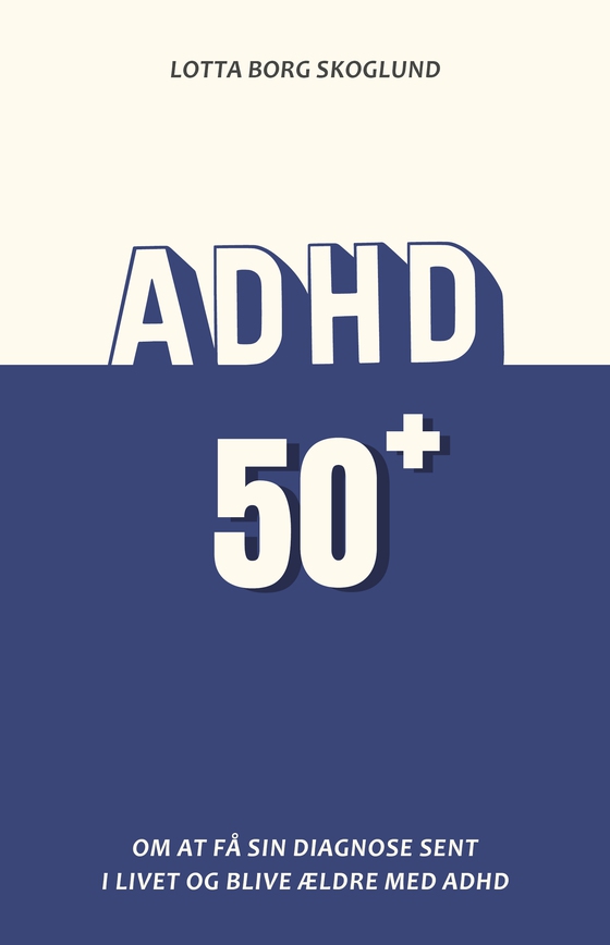 ADHD 50+ - Om at få sin diagnose sent i livet og blive ældre med ADHD (lydbog) af Lotta Borg Skoglund