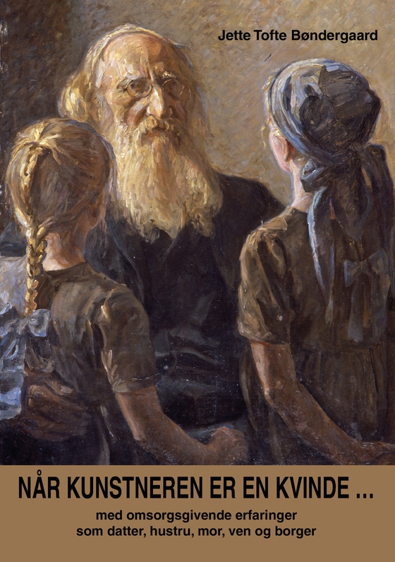 Når kunstneren er en kvinde - med omsorgsgivende erfaringer som datter, hustru, mor, ven og borger (e-bog) af Jette Tofte Bøndergaard