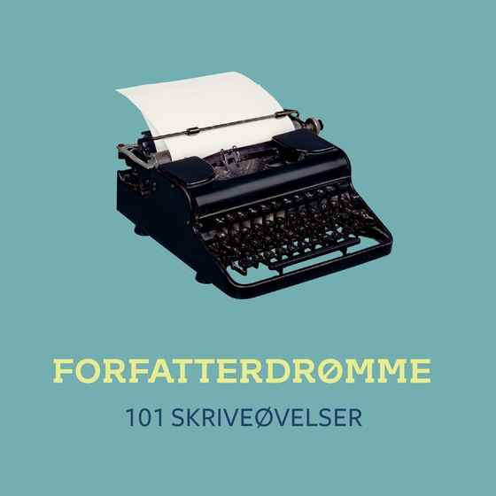 FORFATTERDRØMME – 101 skriveøvelser