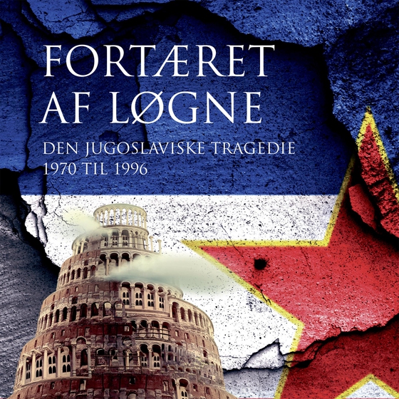 Fortæret af løgne - Den jugoslaviske tragedie 1970 til 1996 (lydbog) af Morten Kvistgaard