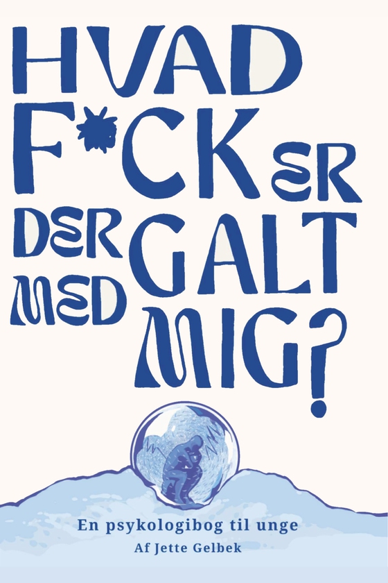 Hvad f*ck er der galt med mig? - - En psykologibog til unge (lydbog) af Jette Gelbek