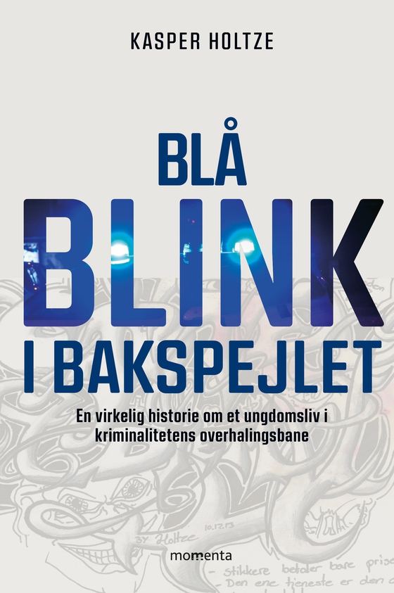 Blå blink i bakspejlet - En virkelig historie om et ungdomsliv i kriminalitetensoverhalingsbane (e-bog) af Kasper Holtze