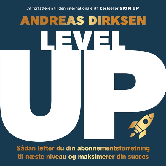 Level up - Sådan løfter du din abonnementsforretning til næste niveau og maksimerer din succes (lydbog) af Andreas  Dirksen