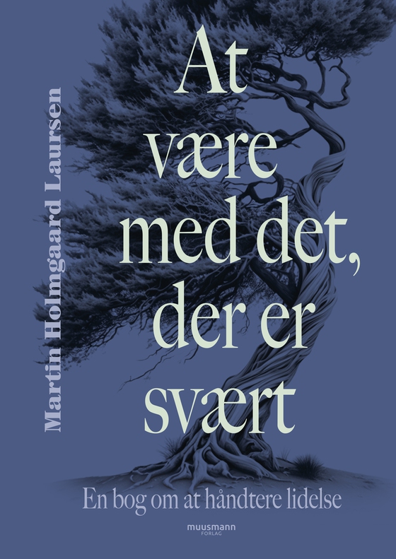 At være med det, der er svært - En bog om at håndtere lidelse (e-bog) af Martin Holmgaard Laursen