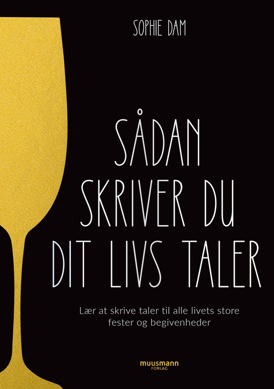 Sådan skriver du dit livs taler - Lær at skrive taler til alle livets store fester og begivenheder (e-bog) af Sophie Dam