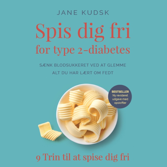 Spis dig fri for type 2-diabetes - Sænk blodsukkeret ved at glemme alt du har lært om fedt (lydbog) af Jane Kudsk