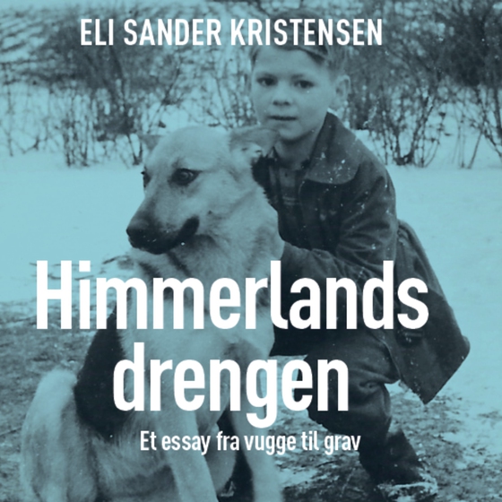 Himmerlandsdrengen -  Et essay fra vugge til grav (e-bog) af Eli Sander Kristensen