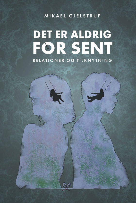 Det er aldrig for sent - Relationer og tilknytninger (e-bog) af Mikael Gjelstrup