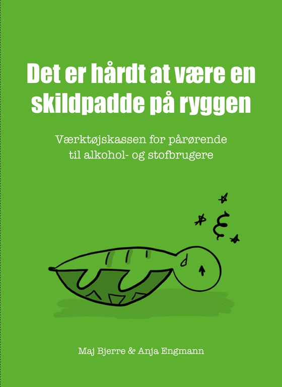 Det er hårdt at være en skildpadde på ryggen - Værktøjskassen for pårørende til alkohol- og stofbrugere (lydbog) af Maj Bjerre