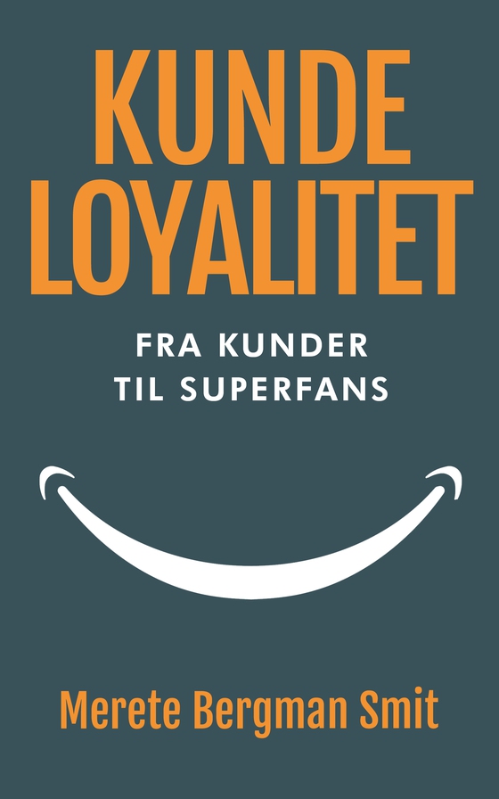 Kundeloyalitet - Fra kunder til superfans (e-bog) af Merete  Bergman Smit