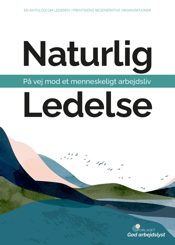 Naturlig Ledelse - På vej mod et menneskeligt arbejdsliv (e-bog) af Rebekka Bøgelund (Videncenter for God Arbejdslyst )