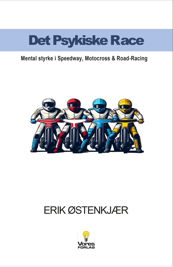 Det Psykiske Race - Mental styrke i Speedway, Motocross & Road-Racing (e-bog) af Erik Østenkjær