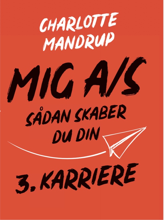 MIG A/S  - Sådan skaber du din 3. karriere (e-bog) af Charlotte Mandrup