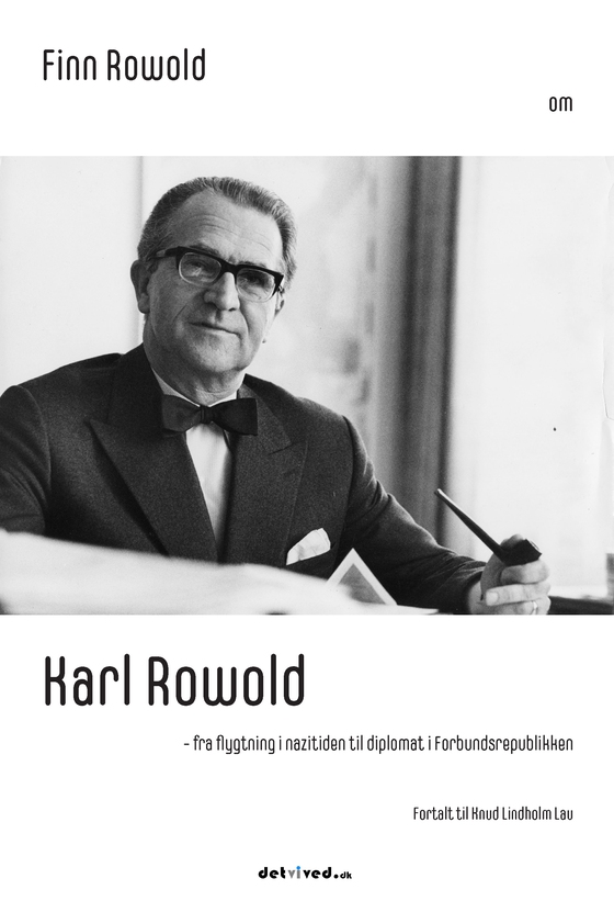 Finn Rowold om Karl Rowold - fra flygtning i nazitiden til diplomat i Forbundsrepublikken. Fortalt til Knud Lindholm Lau (lydbog) af Knud Lindholm Lau