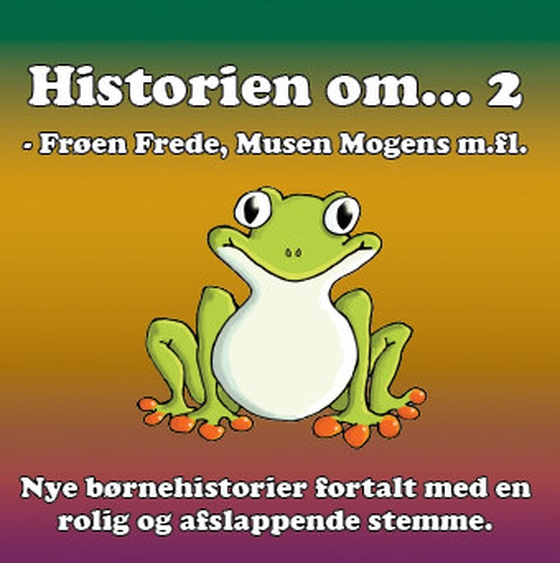 Historien om … 2 - afslappende fortællinger for børn og barnlige sjæle - - afslappende fortællinger baseret på principper fra mindfulness (lydbog) af Stig Seberg