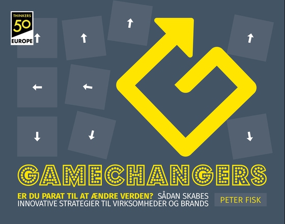 Gamechangers, Er du parat til at ændre verden?  -  Sådan skabes innovative strategier for virksomheder og brands. (e-bog) af Peter  Fisk