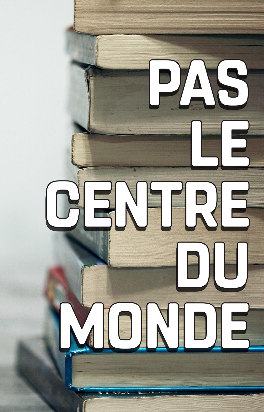 Pas le Centre du Monde - Couverture du livre