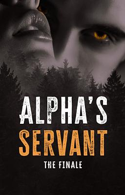 Alpha's Servant: The Finale - Book cover