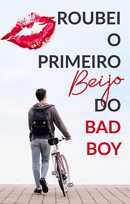 Roubei o Primeiro Beijo do Bad Boy - Capa do livro