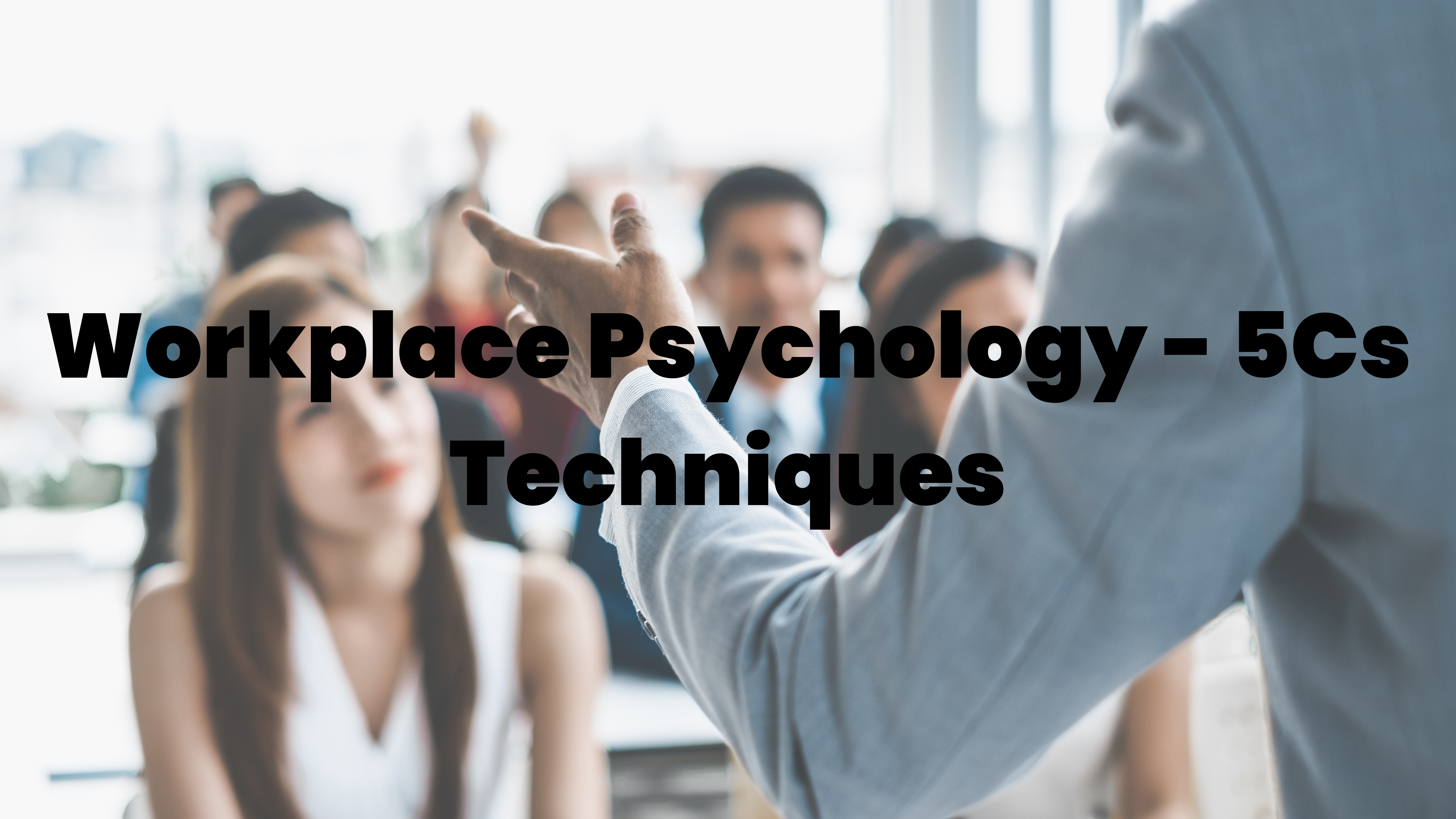 Workplace Psychology - 5Cs Techniques