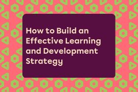 Building an Effective Learning and Development Strategy How to Build an Effective Learning and Development Strategy