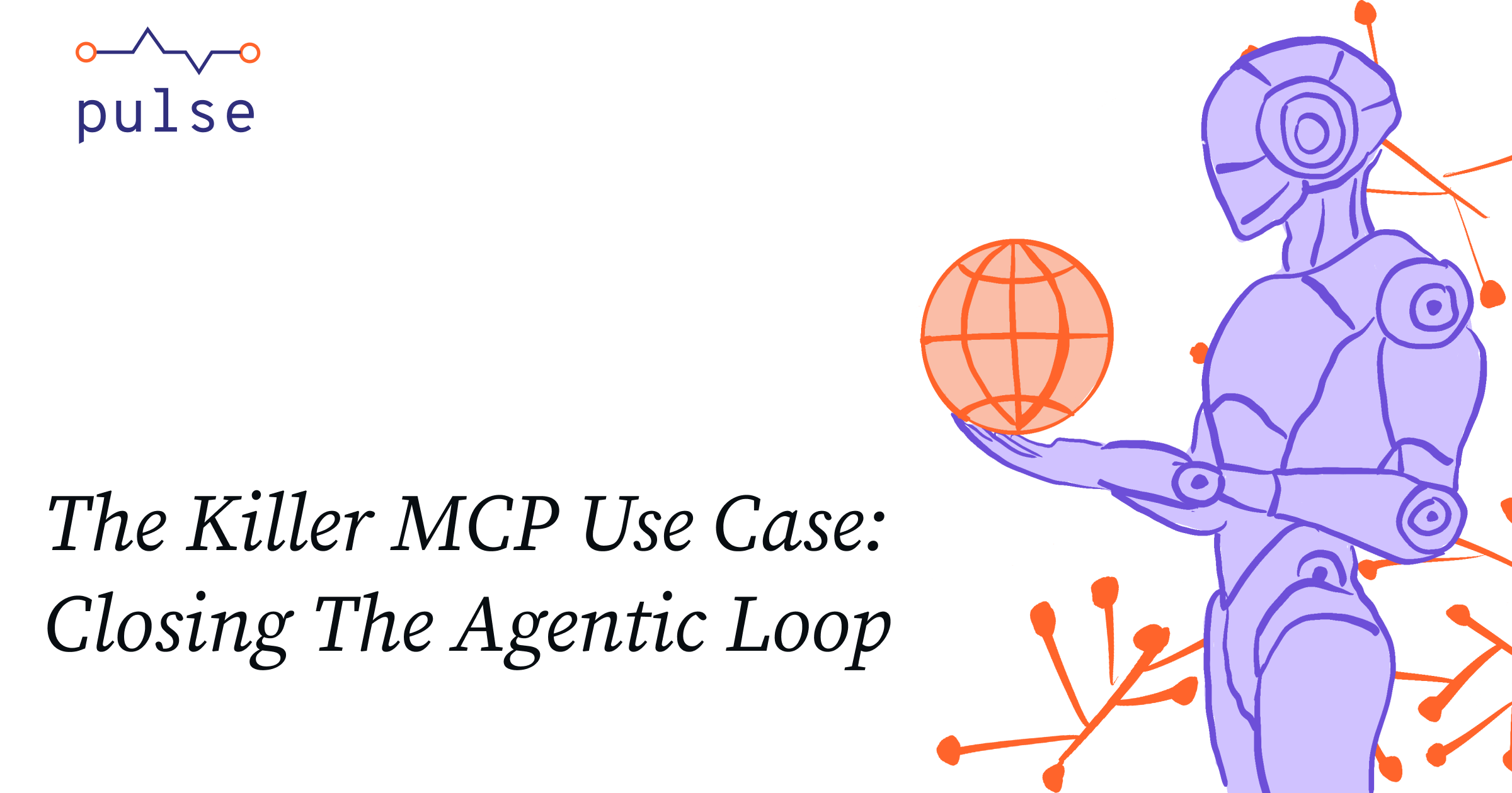 The Killer MCP Use Case: Closing The Agentic Loop | PulseMCP