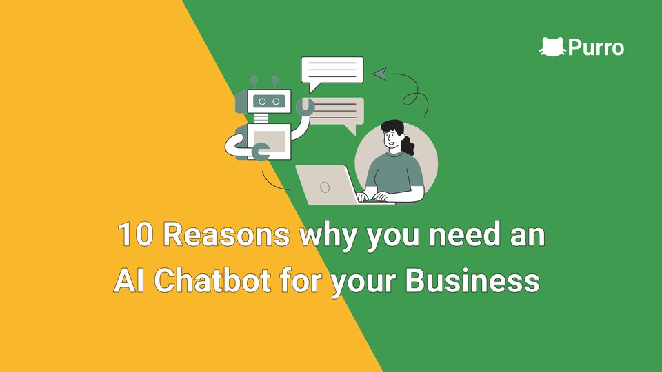 10 Reasons why you need an AI Chatbot for your Business