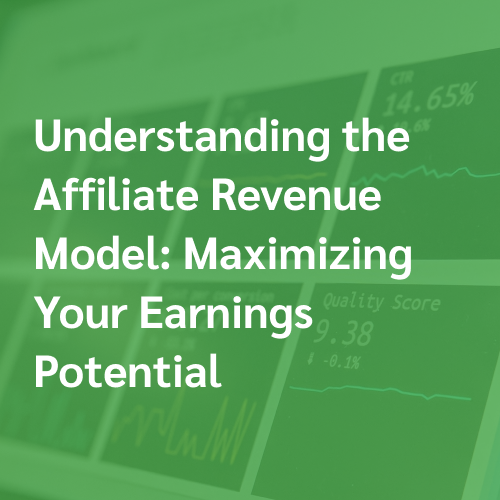 Understanding the Affiliate Revenue Model: Maximizing Your Earnings Potential