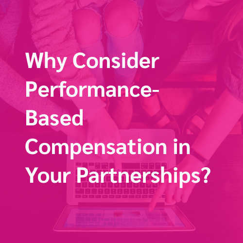 Why Consider Performance-Based Compensation in Your Partnerships?