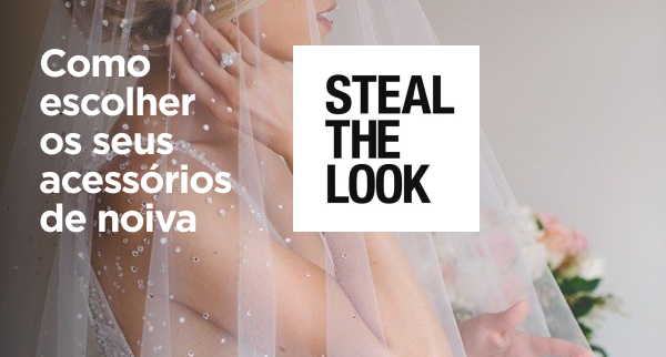 Como escolher os seus acessórios de noiva (by Steal The Look)