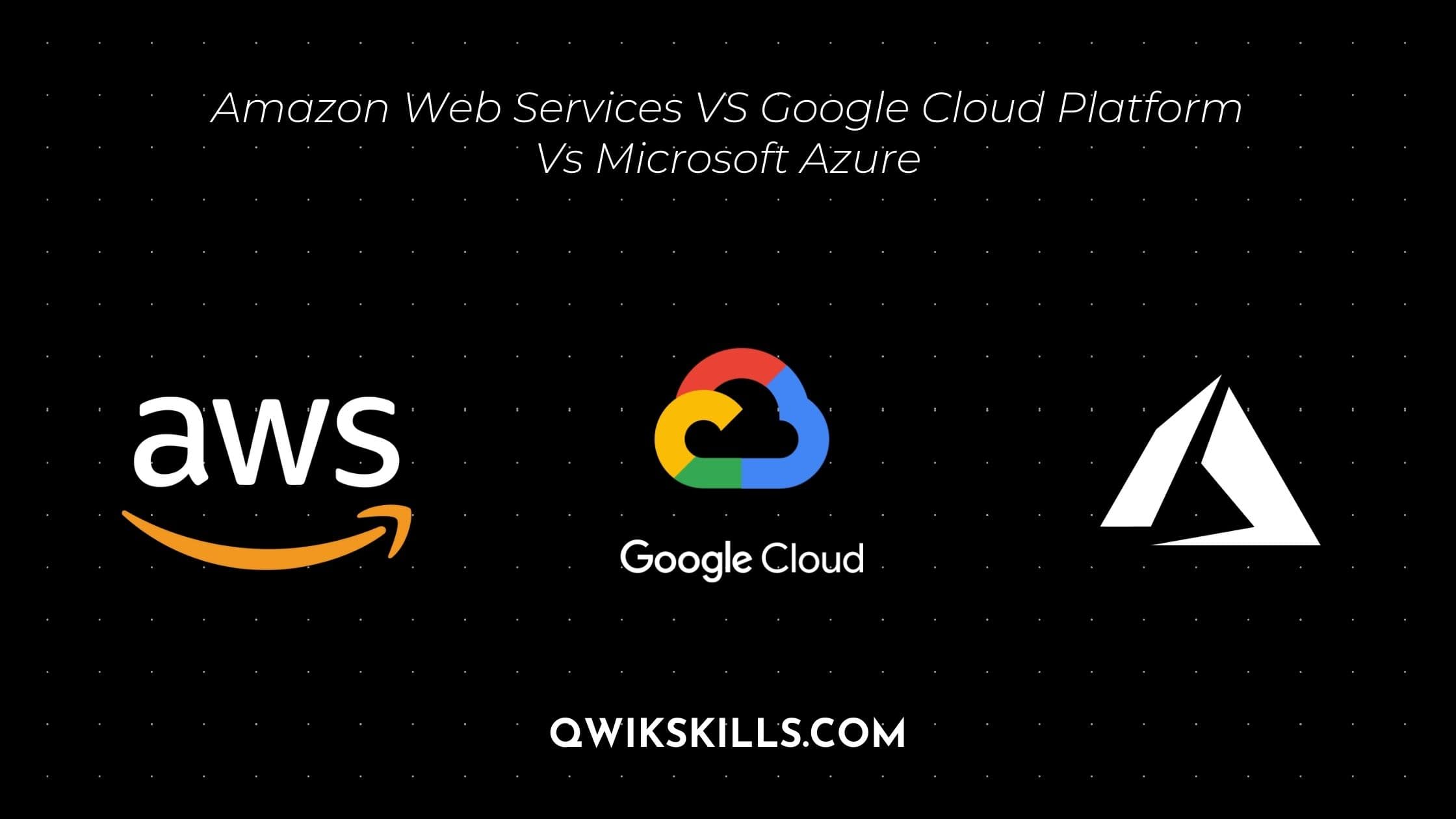 Amazon Web Services VS Google Cloud Platform Vs Microsoft Azure