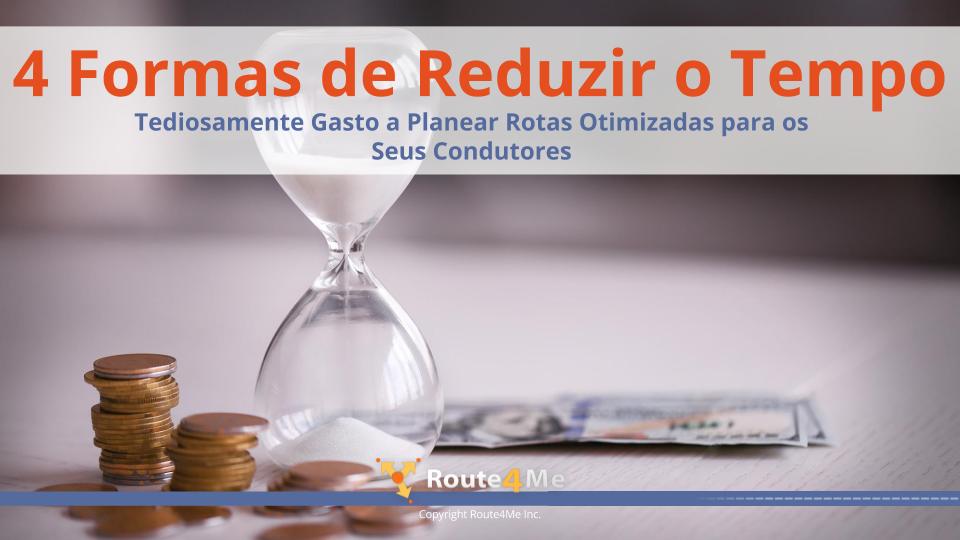 4 Formas de Reduzir o Tempo Tediosamente Gasto a Planear Rotas Otimizadas para os Seus Condutores