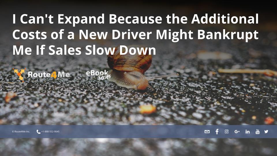 I Can't Expand Because the Additional Costs of a New Driver Might Bankrupt Me If Sales Slow Down