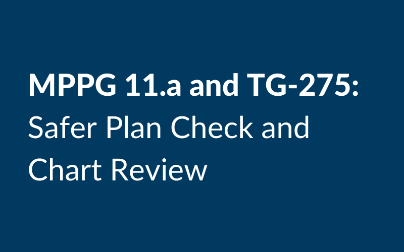 MPPG 11.a and TG-275: Safer Plan Check and Chart Review