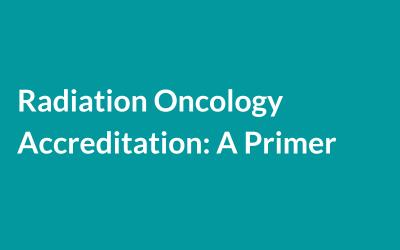 Radiation Oncology Accreditation: A Primer